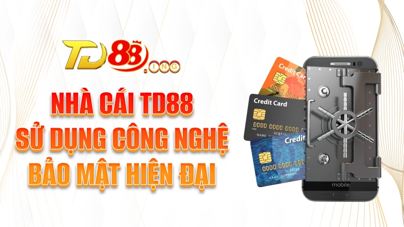 Nhà cái TD88 sử dụng công nghệ bảo mật hiện đại