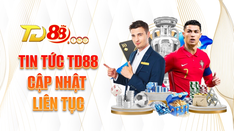 Tin tức TD88 cập nhật liên tục