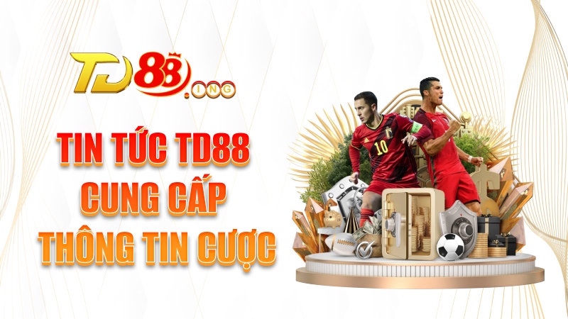 Tin tức TD88 cung cấp thông tin cược