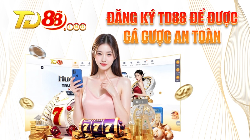 Đăng ký TD88 để được cá cược an toàn