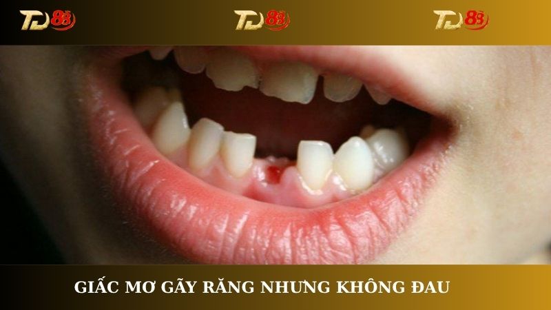 Giấc mơ gãy răng nhưng không đau