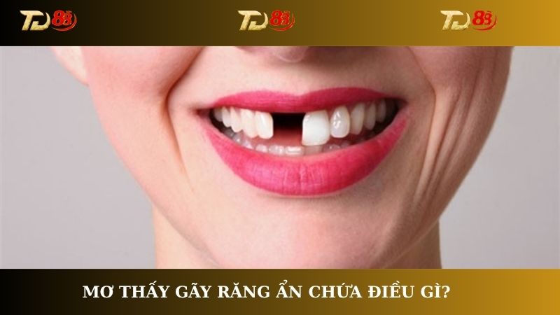 Mơ thấy gãy răng ẩn chứa điều gì trong tương lai của bạn?