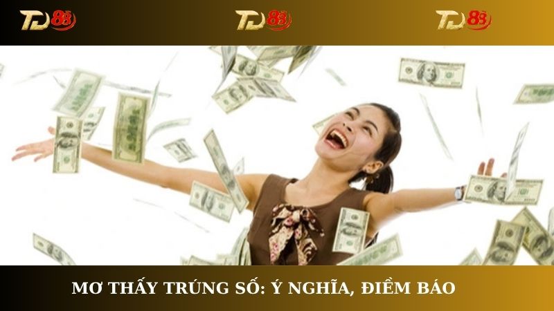 Mơ thấy trúng số: Ý nghĩa, điềm báo và số đẹp trời ban