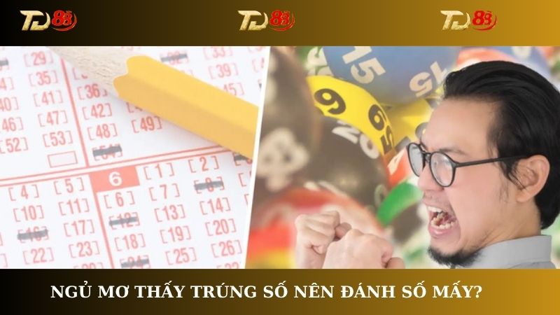 Ngủ mơ thấy trúng số nên đánh số mấy?