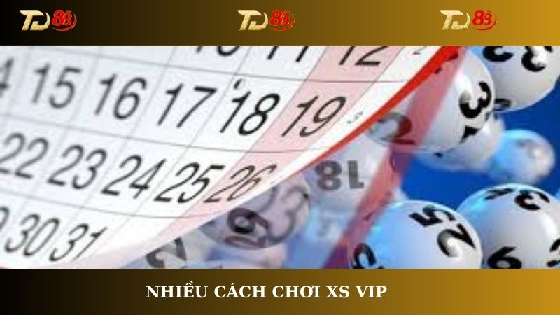 Nhiều cách chơi XS VIP