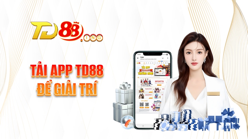 Tải app TD88 để giải trí
