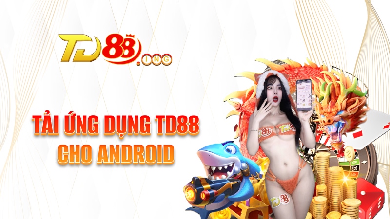 Tải ứng dụng TD88 cho Android