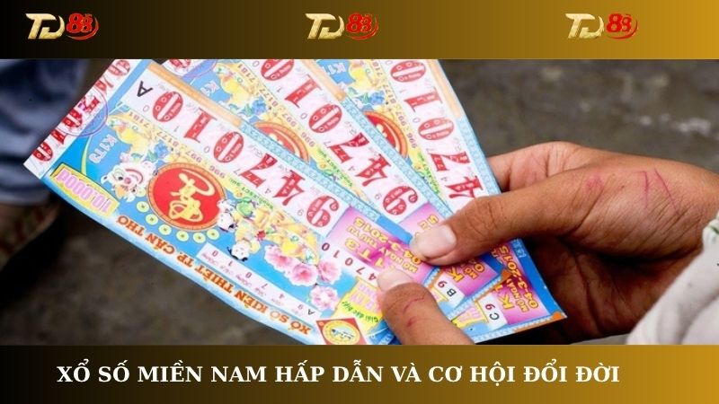 Xổ số miền Nam hấp dẫn và cơ hội đổi đời không thể bỏ qua