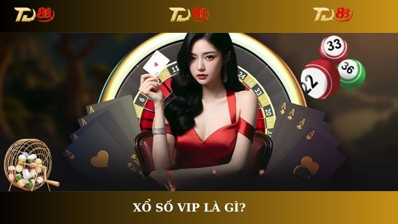 Xổ số Vip là gì?