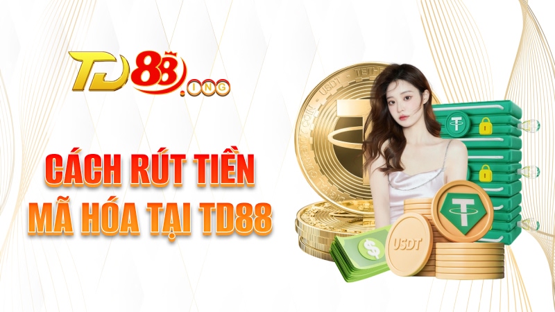 Cách rút tiền mã hóa tại TD88