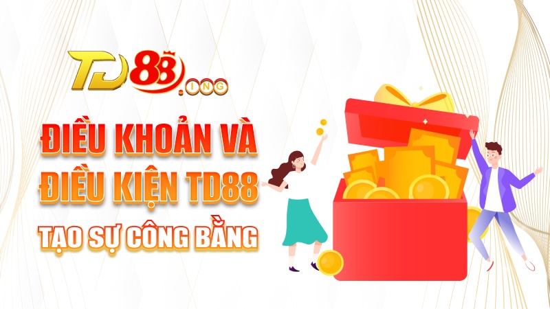 Điều khoản và điều kiện TD88 tạo sự công bằng