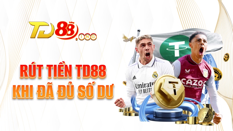 Rút tiền TD88 khi đã đủ số dư