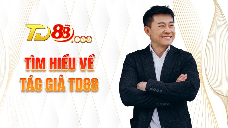 Tìm hiểu về Tác giả TD88