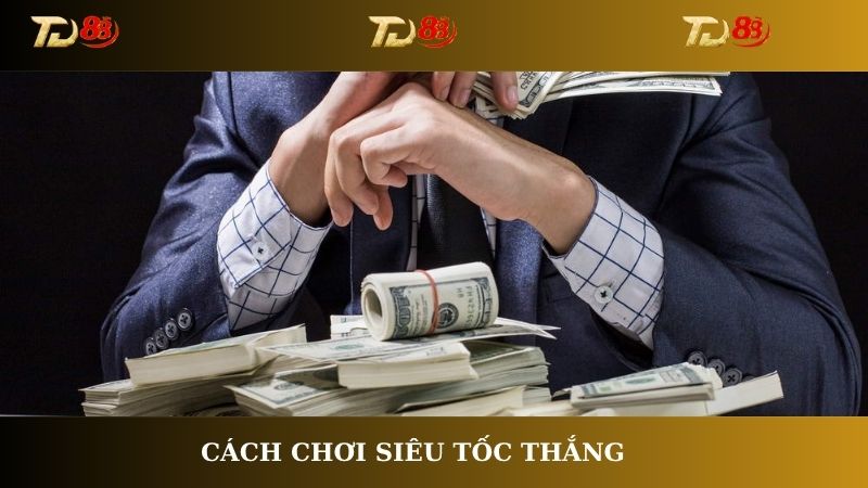 Cách chơi siêu tốc thắng