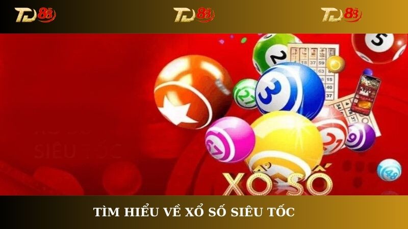 Tìm hiểu về Xổ số Siêu tốc