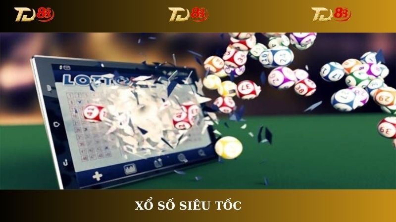 Xổ số Siêu tốc là gì? Hướng dẫn cách thắng lớn cùng DT88